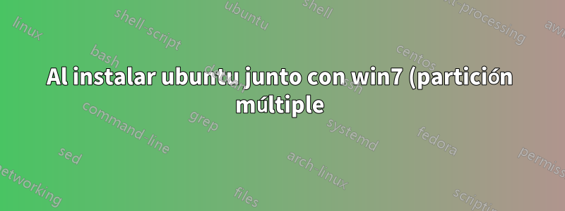 Al instalar ubuntu junto con win7 (partición múltiple), no puedo iniciar Windows