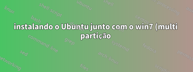 instalando o Ubuntu junto com o win7 (multi partição), não consigo inicializar o Windows