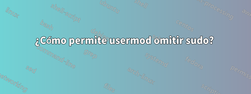 ¿Cómo permite usermod omitir sudo?