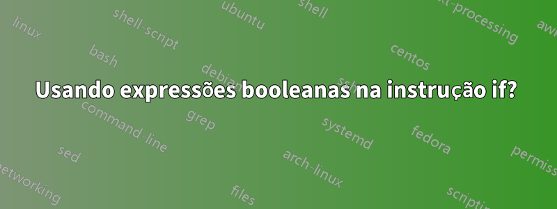 Usando expressões booleanas na instrução if?