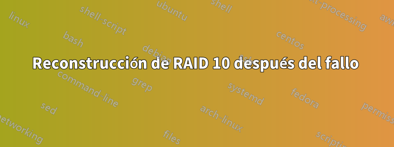 Reconstrucción de RAID 10 después del fallo