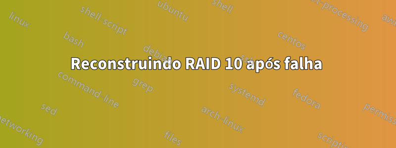 Reconstruindo RAID 10 após falha
