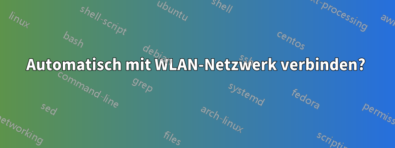 Automatisch mit WLAN-Netzwerk verbinden?