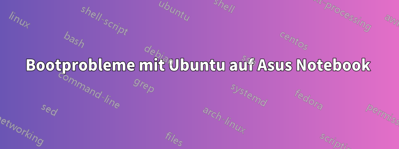 Bootprobleme mit Ubuntu auf Asus Notebook