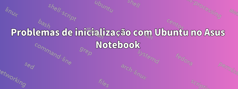 Problemas de inicialização com Ubuntu no Asus Notebook