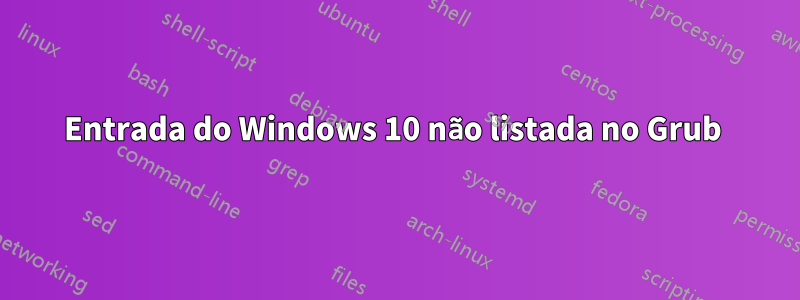 Entrada do Windows 10 não listada no Grub