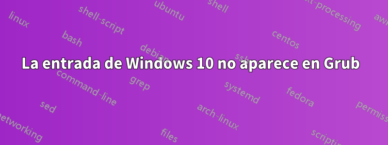 La entrada de Windows 10 no aparece en Grub