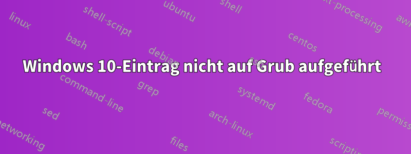 Windows 10-Eintrag nicht auf Grub aufgeführt 