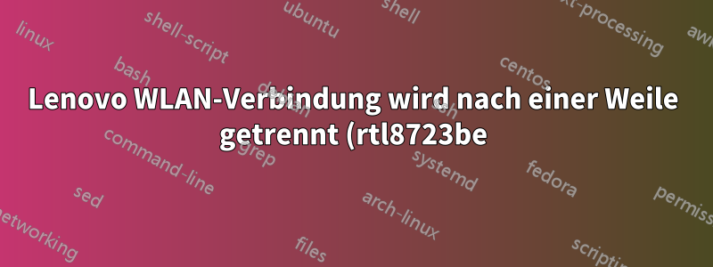 Lenovo WLAN-Verbindung wird nach einer Weile getrennt (rtl8723be)
