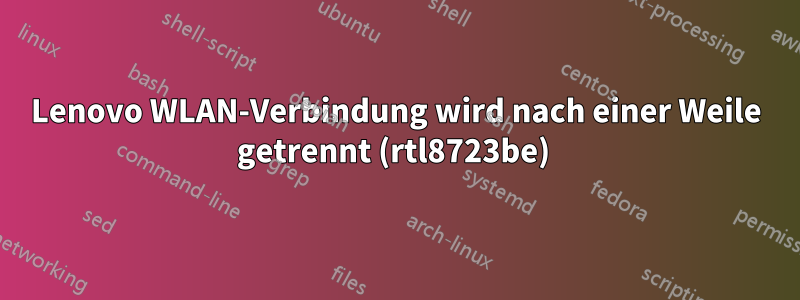 Lenovo WLAN-Verbindung wird nach einer Weile getrennt (rtl8723be) 