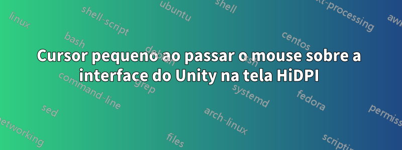 Cursor pequeno ao passar o mouse sobre a interface do Unity na tela HiDPI