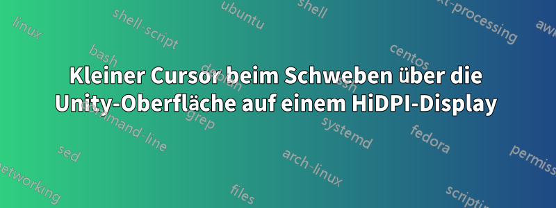 Kleiner Cursor beim Schweben über die Unity-Oberfläche auf einem HiDPI-Display