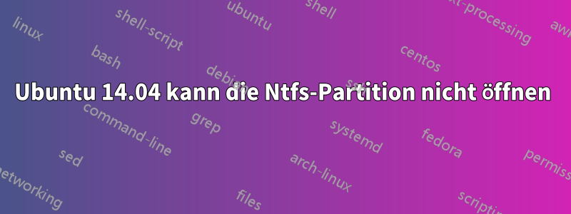 Ubuntu 14.04 kann die Ntfs-Partition nicht öffnen
