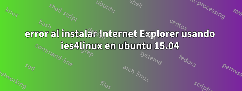 error al instalar Internet Explorer usando ies4linux en ubuntu 15.04