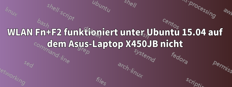 WLAN Fn+F2 funktioniert unter Ubuntu 15.04 auf dem Asus-Laptop X450JB nicht