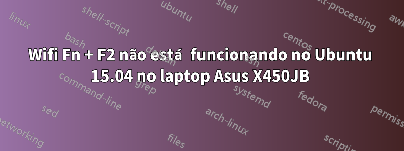 Wifi Fn + F2 não está funcionando no Ubuntu 15.04 no laptop Asus X450JB