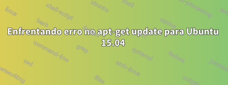 Enfrentando erro no apt-get update para Ubuntu 15.04