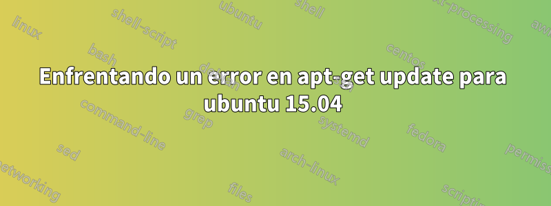 Enfrentando un error en apt-get update para ubuntu 15.04