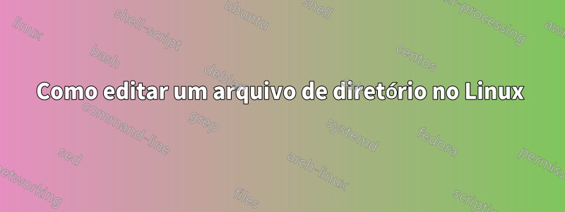 Como editar um arquivo de diretório no Linux