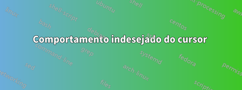 Comportamento indesejado do cursor