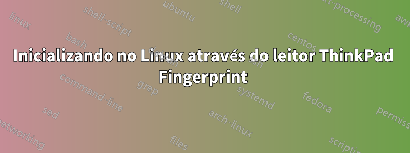 Inicializando no Linux através do leitor ThinkPad Fingerprint