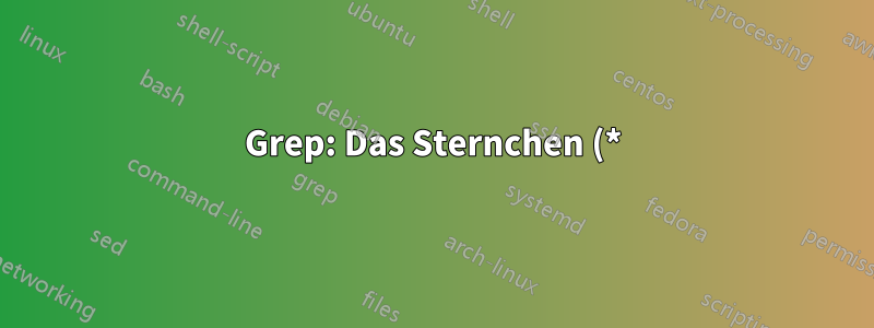 Grep: Das Sternchen (*) funktioniert nicht immer