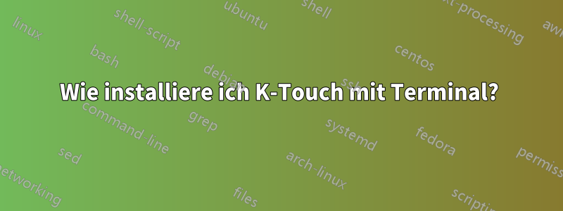 Wie installiere ich K-Touch mit Terminal?