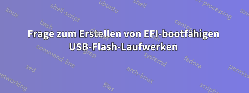 Frage zum Erstellen von EFI-bootfähigen USB-Flash-Laufwerken