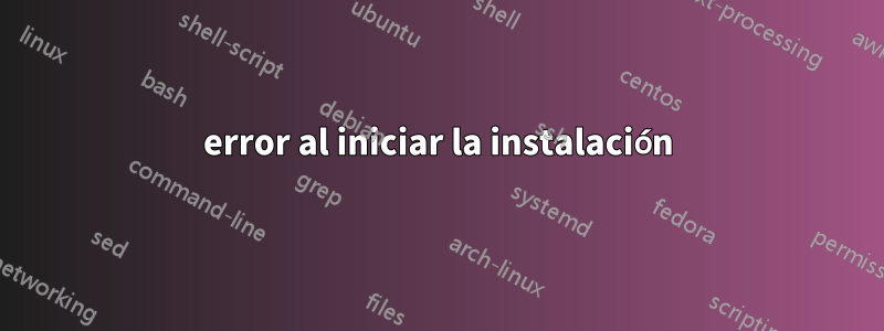 error al iniciar la instalación