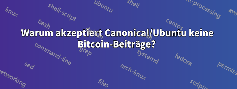 Warum akzeptiert Canonical/Ubuntu keine Bitcoin-Beiträge? 