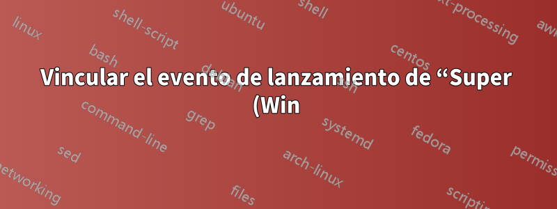 Vincular el evento de lanzamiento de “Super (Win) Key” (no presionar) en XFCE