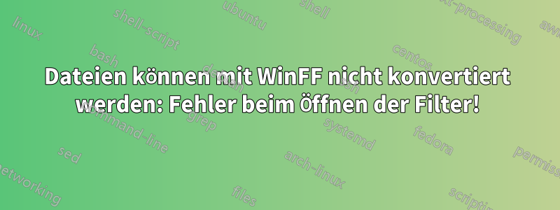 Dateien können mit WinFF nicht konvertiert werden: Fehler beim Öffnen der Filter!