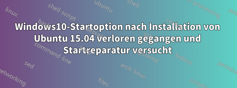 Windows10-Startoption nach Installation von Ubuntu 15.04 verloren gegangen und Startreparatur versucht