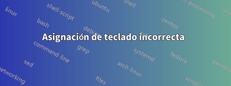 Asignación de teclado incorrecta 