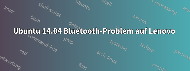 Ubuntu 14.04 Bluetooth-Problem auf Lenovo