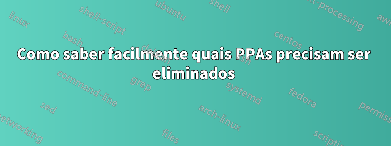 Como saber facilmente quais PPAs precisam ser eliminados