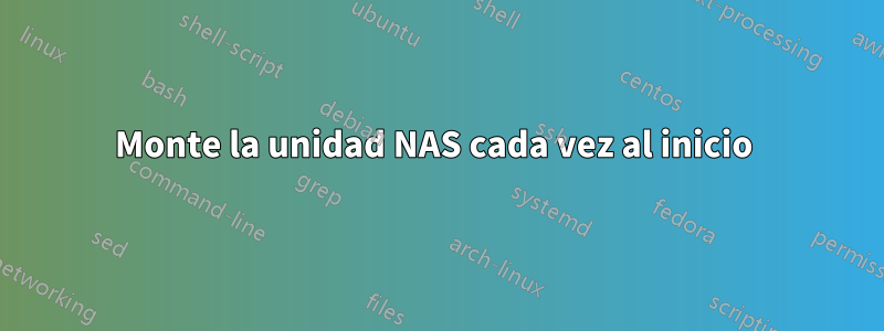 Monte la unidad NAS cada vez al inicio 