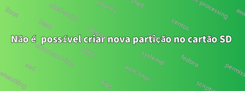 Não é possível criar nova partição no cartão SD