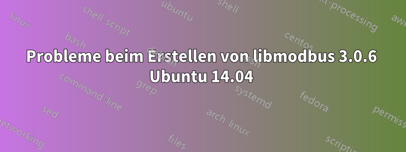 Probleme beim Erstellen von libmodbus 3.0.6 Ubuntu 14.04