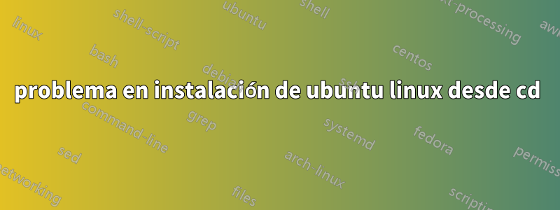 problema en instalación de ubuntu linux desde cd