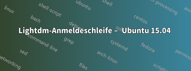 Lightdm-Anmeldeschleife – Ubuntu 15.04