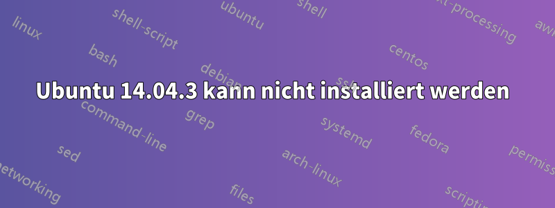 Ubuntu 14.04.3 kann nicht installiert werden 