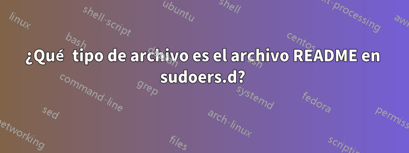 ¿Qué tipo de archivo es el archivo README en sudoers.d?