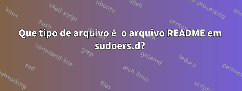 Que tipo de arquivo é o arquivo README em sudoers.d?