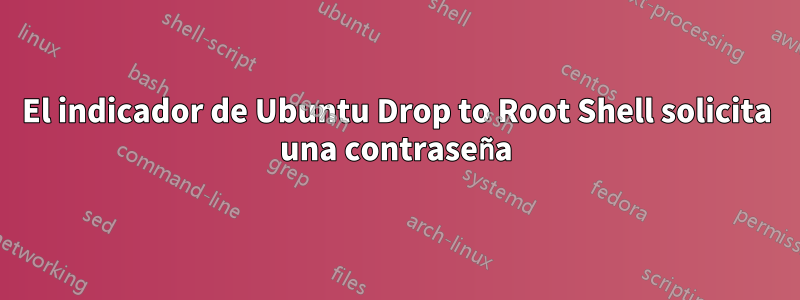 El indicador de Ubuntu Drop to Root Shell solicita una contraseña