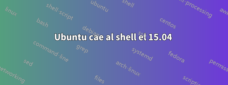 Ubuntu cae al shell el 15.04