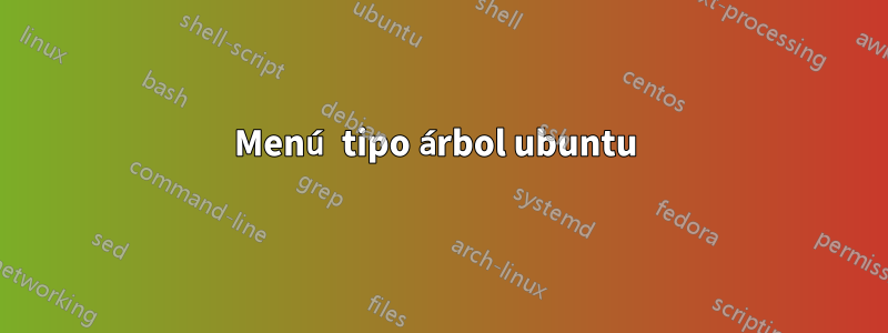 Menú tipo árbol ubuntu 