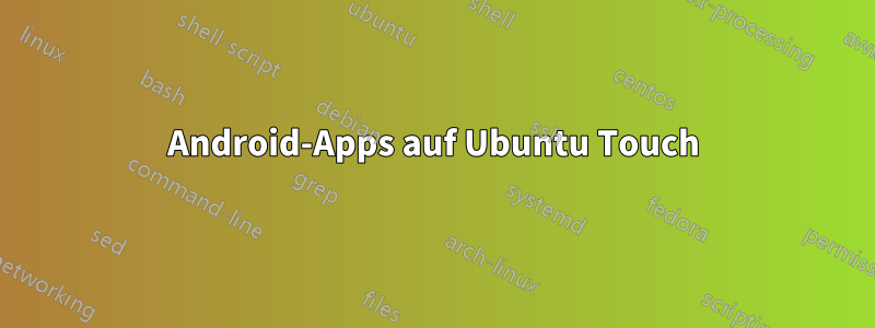 Android-Apps auf Ubuntu Touch