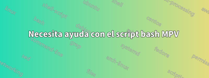 Necesita ayuda con el script bash MPV