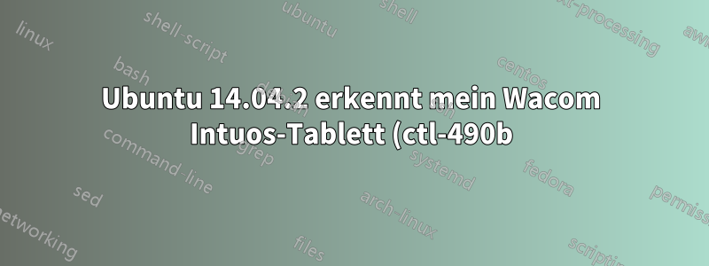 Ubuntu 14.04.2 erkennt mein Wacom Intuos-Tablett (ctl-490b) nicht